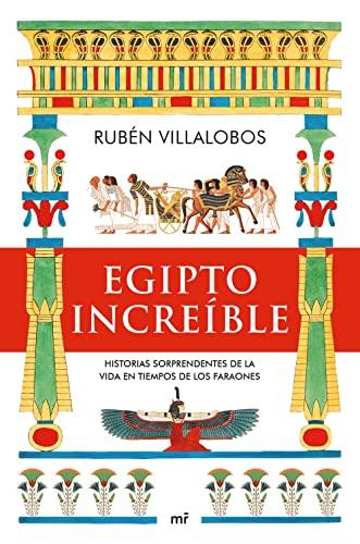 Egipto increíble: Historias sorprendentes de la vida en tiempos de los faraones (Fuera de Colección)