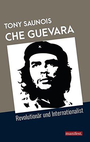 Che Guevara: Revolutionär und Internationalist (Geschichte des Widerstands)