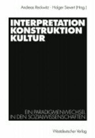 Interpretation, Konstruktion, Kultur: Ein Paradigmenwechsel in den Sozialwissenschaften