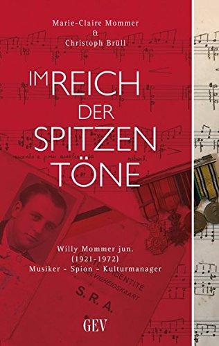 Im Reich der spitzen Töne: Willy Mommer jun. (1921-1972) - Musiker, Spion, Kulturmanager