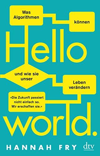 Hello World: Was Algorithmen können und wie sie unser Leben verändern