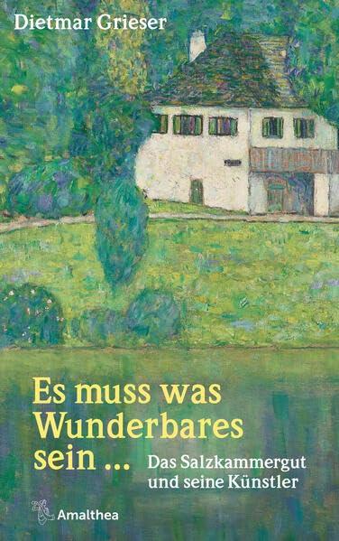 Es muss was Wunderbares sein …: Das Salzkammergut und seine Künstler