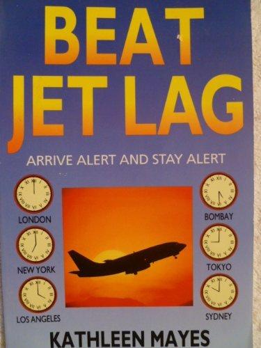 Beat Jet Lag!: Arrive Alert and Stay Alert