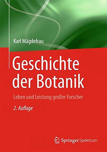 Geschichte der Botanik: Leben und Leistung grosser Forscher