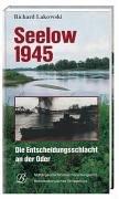 Seelow 1945. Die Entscheidungsschlacht an der Oder