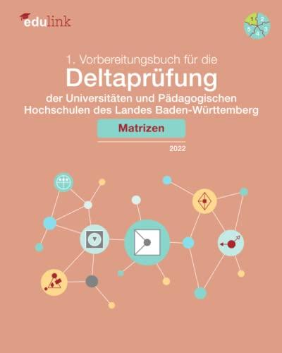 1. Vorbereitungsbuch für die Deltaprüfung der Universitäten und Pädagogischen Hochschulen des Landes Baden-Württemberg: Matrizen