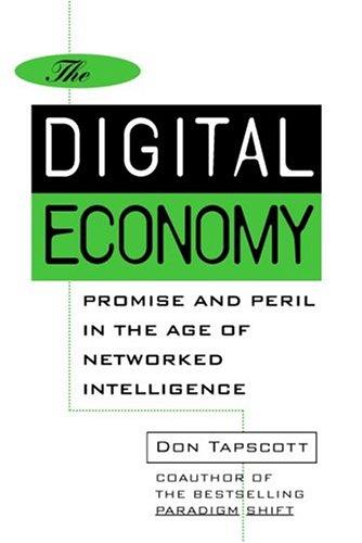 The Digital Economy in the New Network Economy: Promise and Peril in the Age of Networked Intelligence