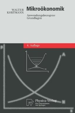 Mikroökonomik: Anwendungsbezogene Grundlagen (Physica-Lehrbuch) (German Edition)