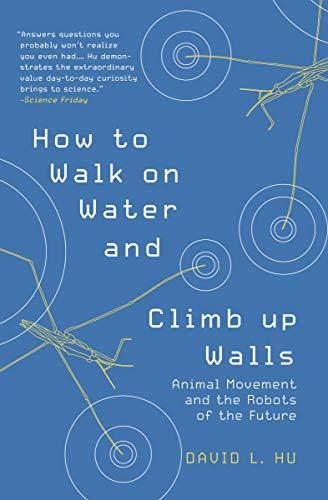 How to Walk on Water and Climb up Walls: Animal Movement and the Robots of the Future