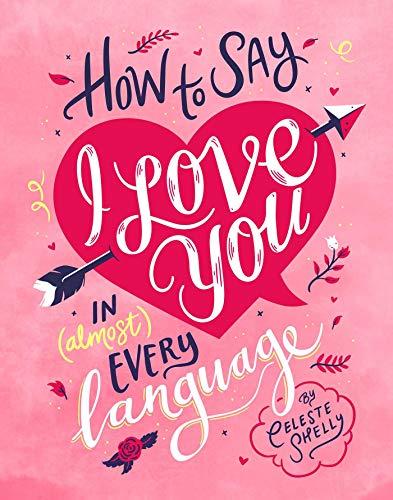 How to Say I Love You in (Almost) Every Language