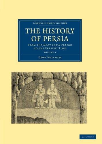 The History of Persia 2 Volume Set: The History of Persia: From the Most Early Period to the Present Time (Cambridge Library Collection - Travel, Middle East and Asia Minor)