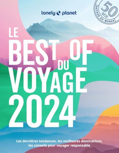 Le best of du voyage 2024 : les dernières tendances, les meilleures destinations, les conseils pour voyager responsable