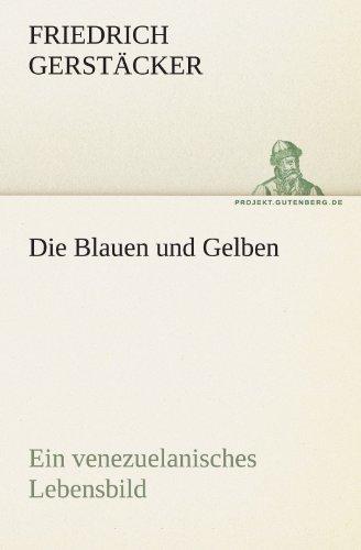 Die Blauen und Gelben: Ein venezuelanisches Lebensbild (TREDITION CLASSICS)