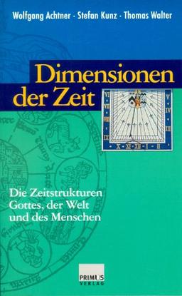 Dimensionen der Zeit. Die Zeitstrukturen Gottes, der Welt und des Menschen