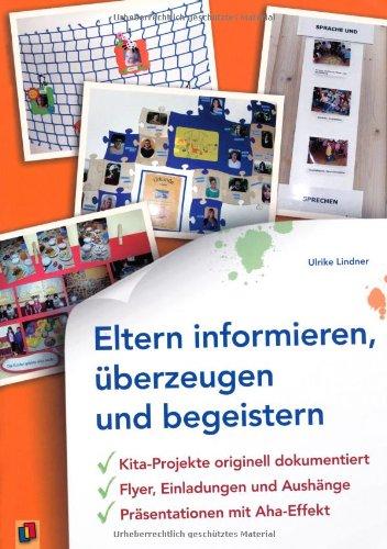 Eltern informieren, überzeugen und begeistern: Kita-Projekte originell dokumentiert - Flyer, Einladungen und Aushänge - Präsentationen mit Aha-Effekt