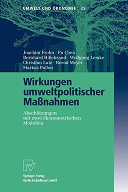 Wirkungen Umweltpolitischer Maßnahmen: Abschätzungen mit Zwei Okonometrischen Modellen: Abschätzungen mit zwei ökonometrischen Modellen (Umwelt und Ökonomie, 35, Band 35)