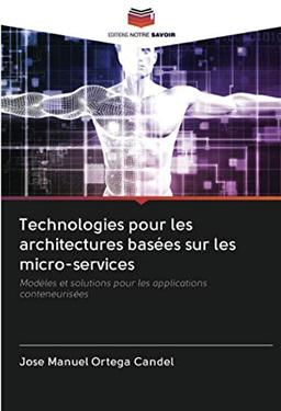 Technologies pour les architectures basées sur les micro-services: Modèles et solutions pour les applications conteneurisées