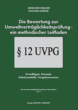 Die Bewertung zur Umweltverträglichkeitsprüfung - ein methodischer Leitfaden: Grundlagen, Konzept, Arbeitsmodelle, Vorgehensweise