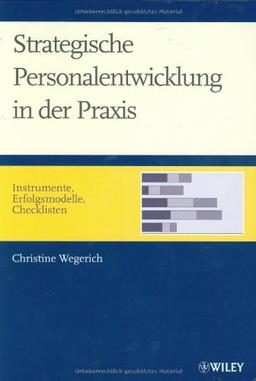 Strategische Personalentwicklung in der Praxis: Instrumente, Erfolgsmodelle, Checklisten