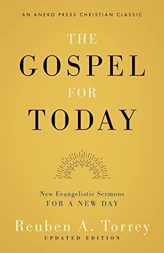 The Gospel for Today: New Evangelistic Sermons for a New Day [Updated and Annotated]