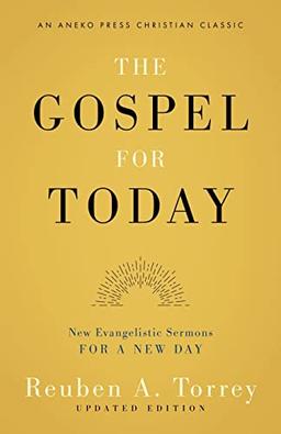 The Gospel for Today: New Evangelistic Sermons for a New Day [Updated and Annotated]