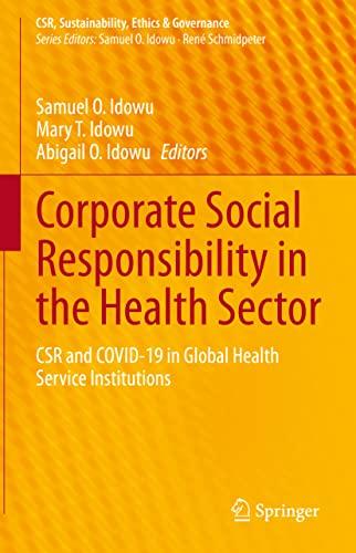 Corporate Social Responsibility in the Health Sector: CSR and COVID-19 in Global Health Service Institutions (CSR, Sustainability, Ethics & Governance)