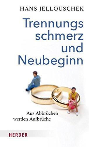 Trennungsschmerz und Neubeginn: Wie aus Abbrüchen Aufbrüche werden