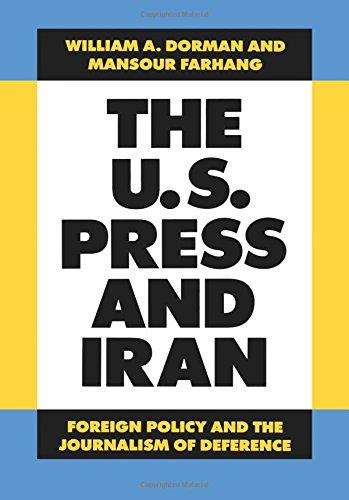 The U.S. Press and Iran: Foreign Policy and the Journalism of Deference