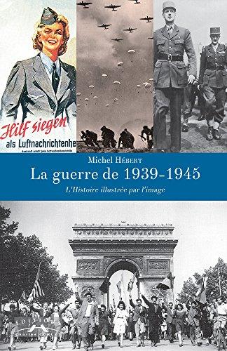 La guerre de 1939-1945 : l'histoire illustrée par l'image