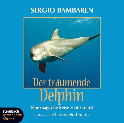 Der träumende Delphin. Eine magische Reise zu dir selbst. 1 CD