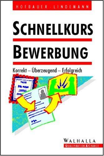 Schnellkurs Bewerbung: Korrekt - überzeugend - erfolgreich