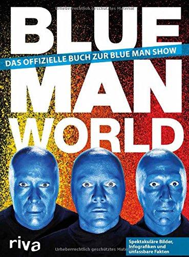 Blue Man World: Das offizielle Buch zur Blue Man Show