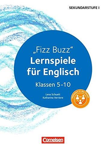 Lernen im Spiel Sekundarstufe I: Fizz Buzz: Lernspiele für Englisch Klassen 5-10. Kopiervorlagen