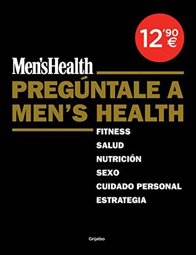 Pregúntale a Men's Health: fitness, salud, nutrición, sexo, cuidado personal, estrategia