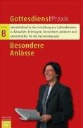 Besondere Anlässe: Arbeitshilfen für die Gestaltung von Gottesdiensten zu Kasualien, Feiertagen, besonderen Anlässen und Arbeitsbücher für die Gemeindepraxis (Gottesdienstpraxis Serie B)