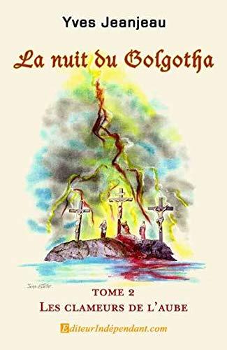 La nuit du Golgotha, Tome 2, Les clameurs de l'aube