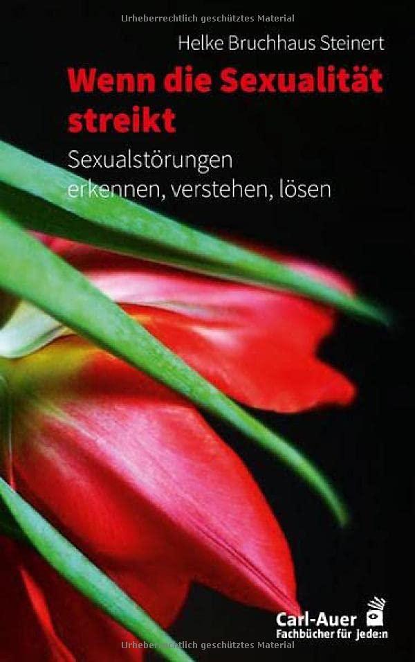 Wenn die Sexualität streikt: Sexualstörungen erkennen, verstehen, lösen (Fachbücher für jede:n)