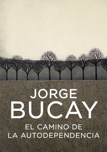 El camino de la autodependencia (AUTOAYUDA-BIBLIOTECA JORGE BUCAY, Band 100094)