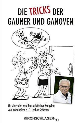 Die Tricks der Gauner und Ganoven: Ein sinnvoller und humoristischer Ratgeber von Kriminalrat a. D. Lothar Schirmer