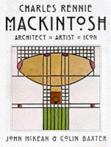 Charles Rennie Mackintosh: Architect, Artist, Icon