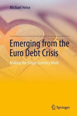 Emerging from the Euro Debt Crisis: Making the Single Currency Work