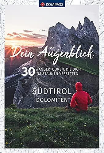 Dein Augenblick Südtirol Dolomiten: 30 Wandertouren, die dich ins Staunen versetzen. (KOMPASS-Themen-Wanderführer, Band 1673)