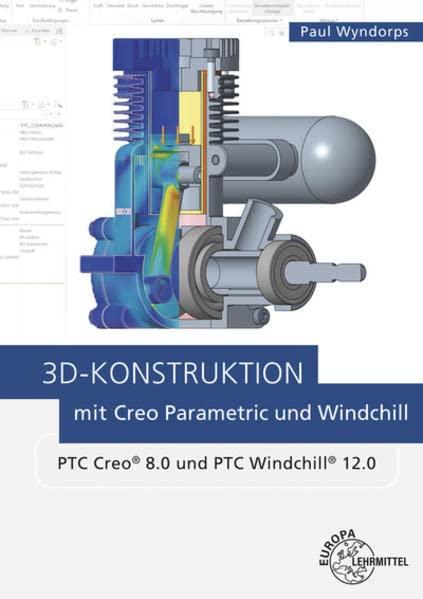 3D-Konstruktion mit Creo Parametric und Windchill: PTC Creo 8.0 und PTC Windchill 12.0