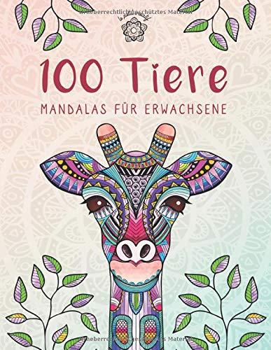 100 Tiere - Mandalas für Erwachsene: Entspannen, Stress abbauen und die Kreativität fördern mit Tiermandalas für Erwachsene (Malbuch für Erwachsene, Band 1)