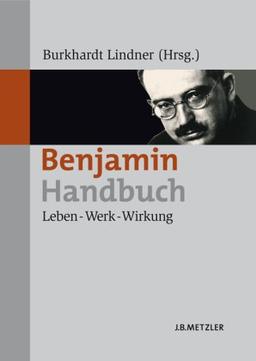 Benjamin-Handbuch: Leben - Werk - Wirkung