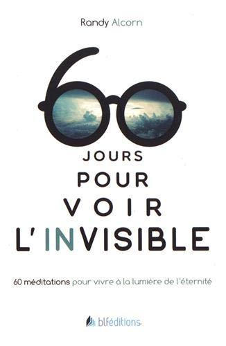 60 jours pour voir l'invisible : 60 méditations pour vivre à la lumière de l'éternité