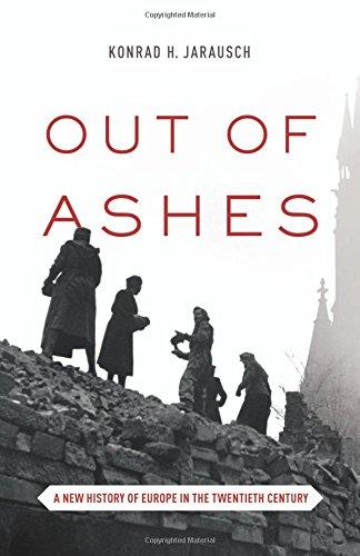 Out of Ashes: A New History of Europe in the Twentieth Century