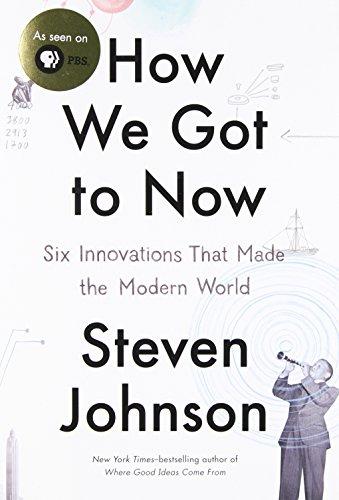 How We Got to Now: Six Innovations That Made the Modern World