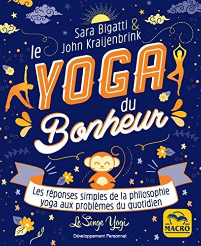 Le yoga du bonheur : les réponses simples de la philosophie yoga aux problèmes du quotidien : le singe yogi