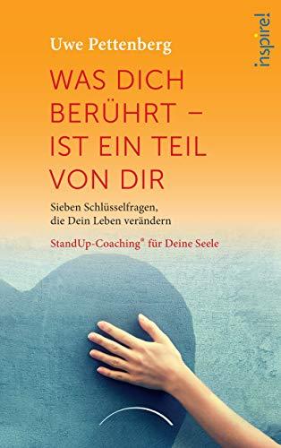 Was Dich berührt - ist ein Teil von Dir: Sieben Schlüsselfragen, die Dein Leben verändern